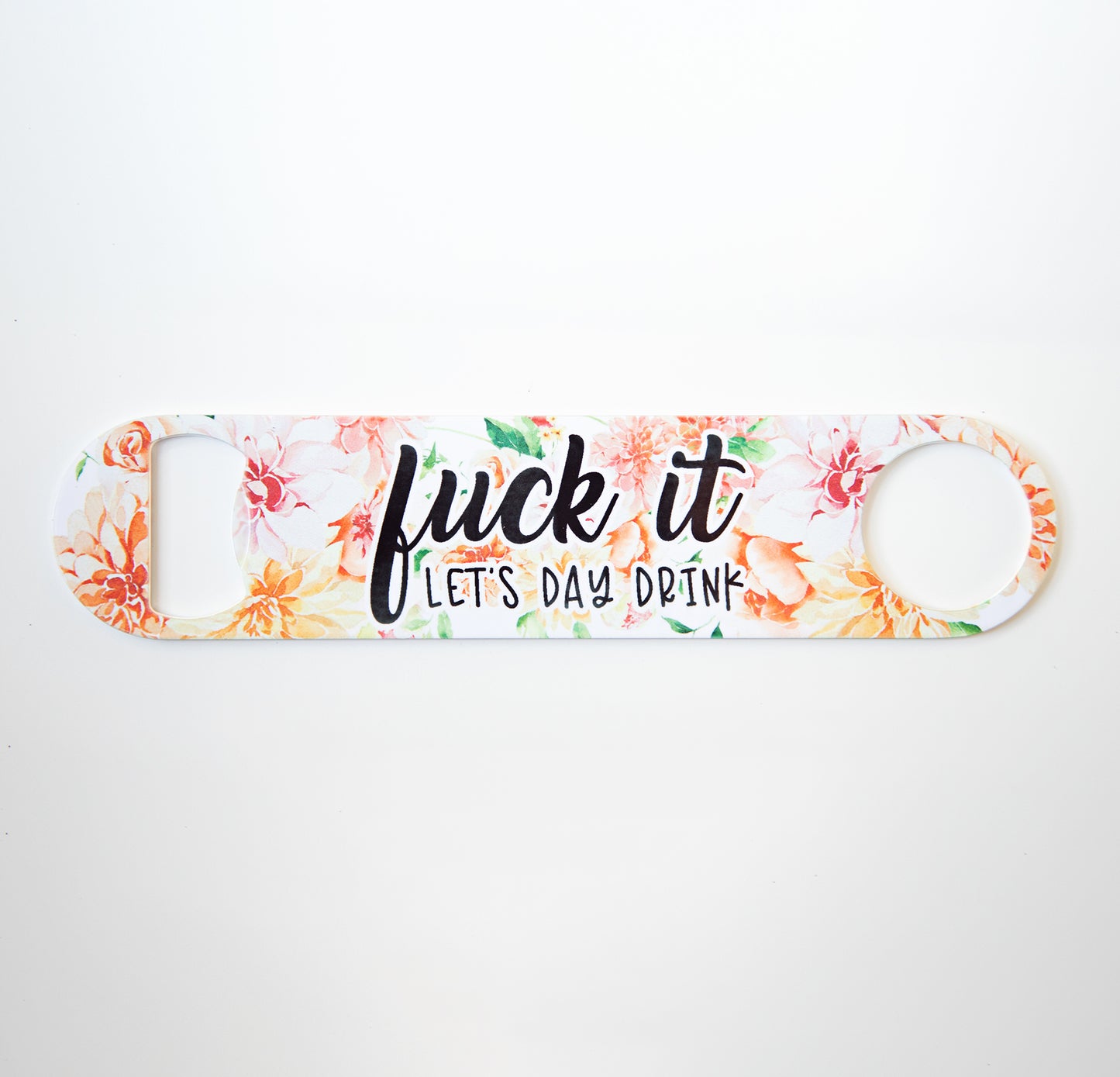 Fuck It Let's Day Drink Stainless Steel Pub/Bartender Style Bottle Opener