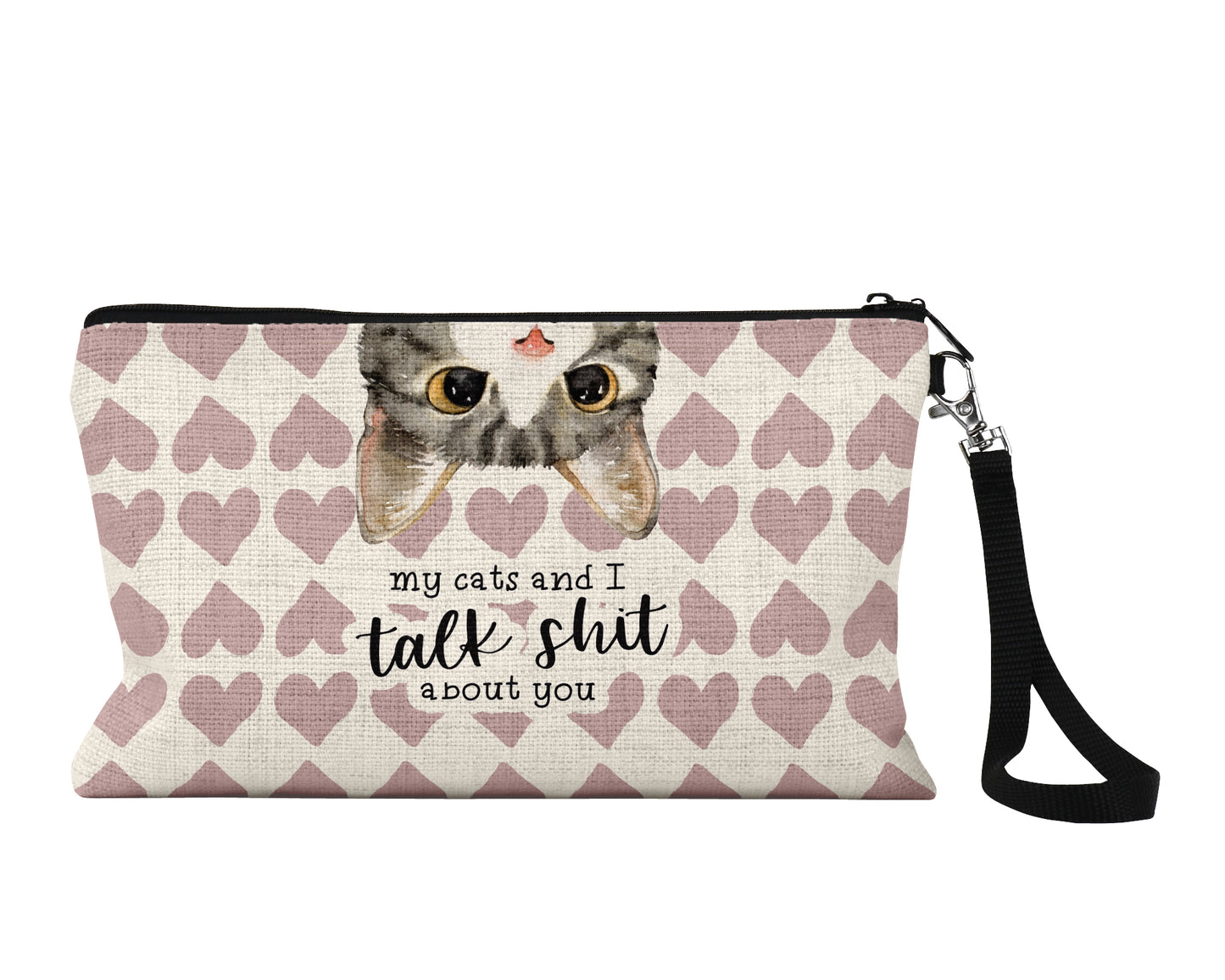 My Cats and I Talk Shit About You Cosmetic Bag