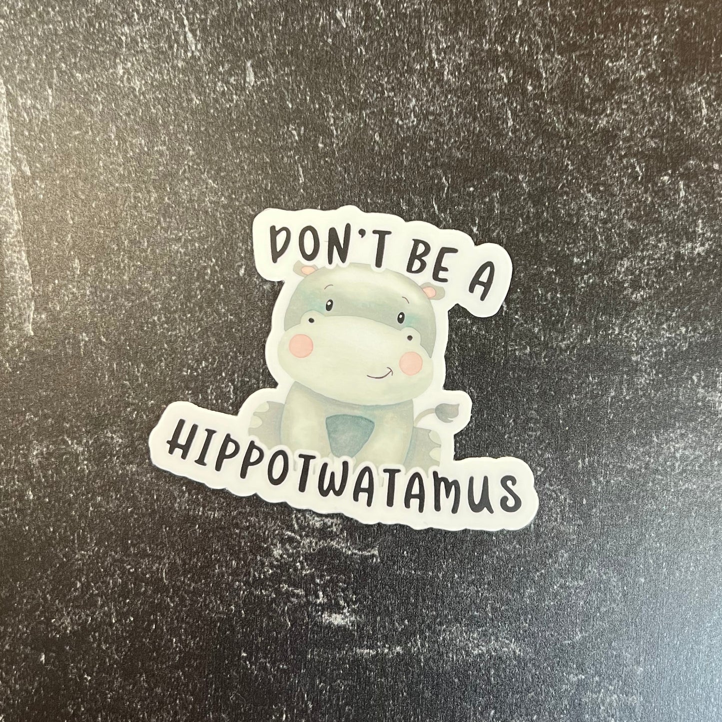 Don't Be a Hippotwatamus Die Cut Sticker