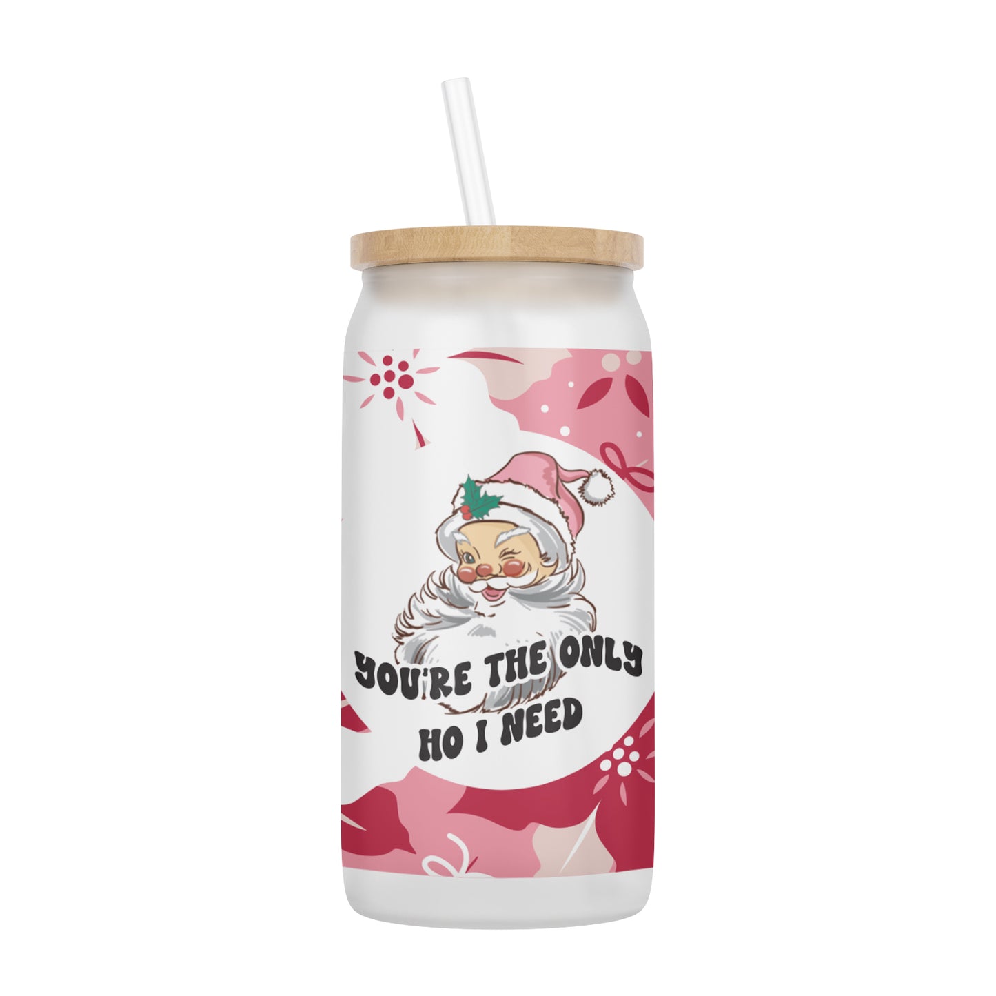 You're the Only Ho I Need 16 oz Glass Jar With Lid