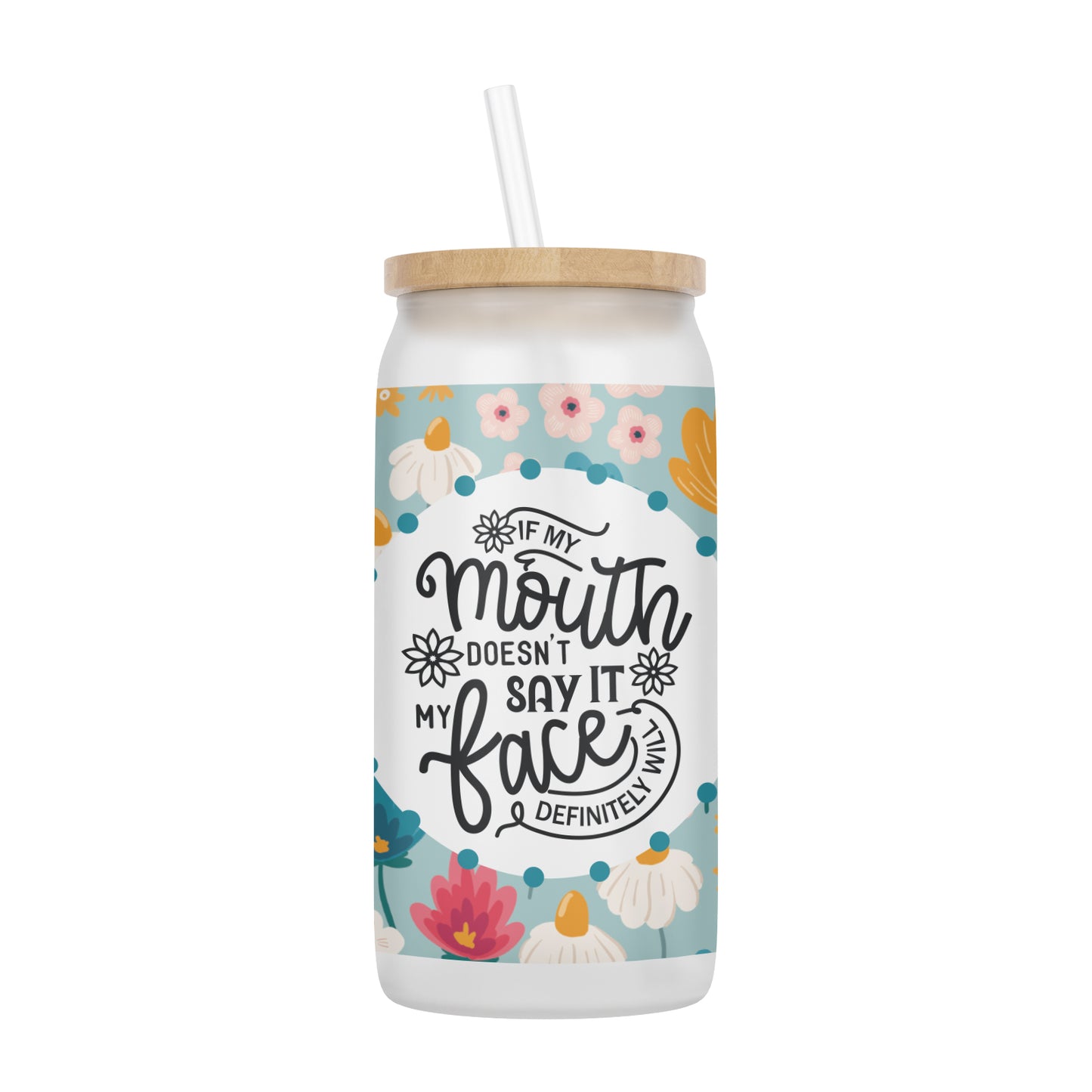 If My Mouth Doesn't Say It, My Face Definitely Will 16 oz Glass Jar With Lid