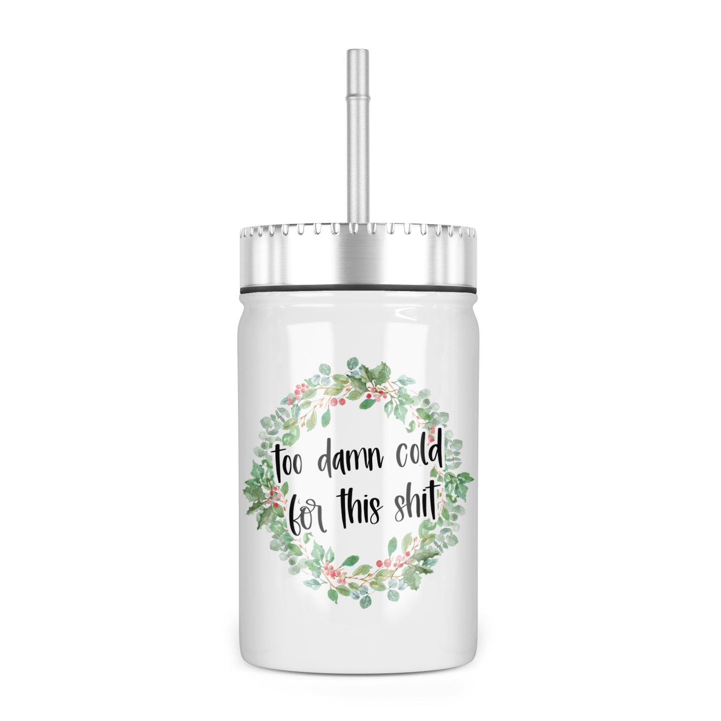 Too Damn Cold For This Shit Insulated Mason Jar With Lid