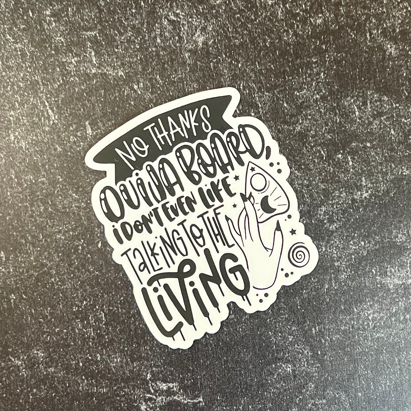 No Thanks Ouija Board, I Don't Even Like Talking to the Living Die Cut Sticker