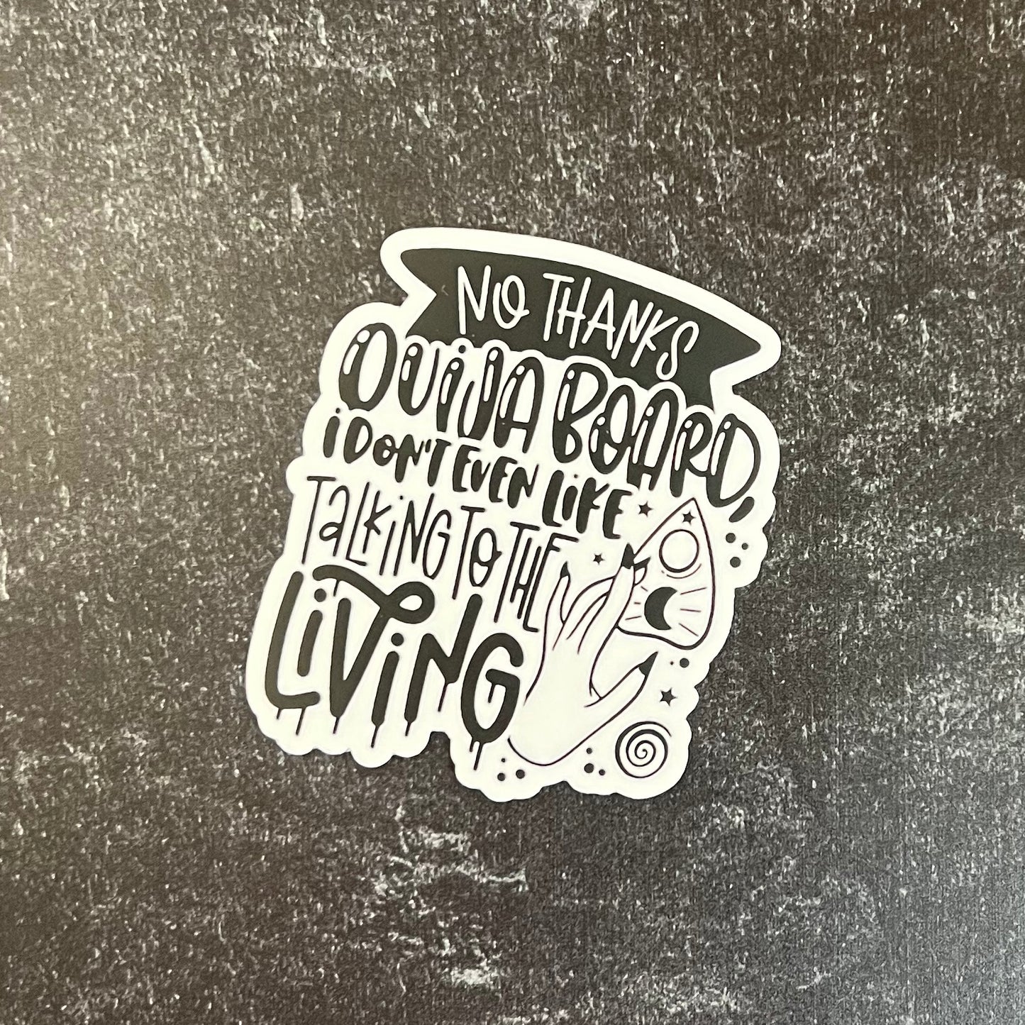 No Thanks Ouija Board, I Don't Even Like Talking to the Living Die Cut Sticker