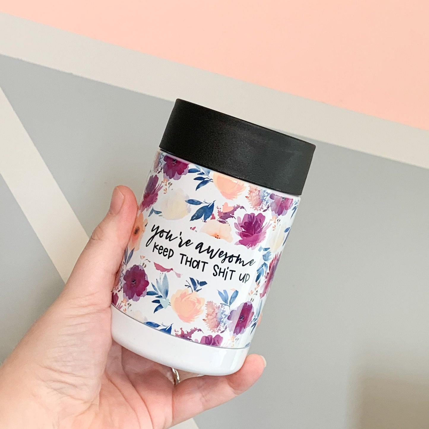 You're Awesome Keep that Shit Up Insulated Can Cooler