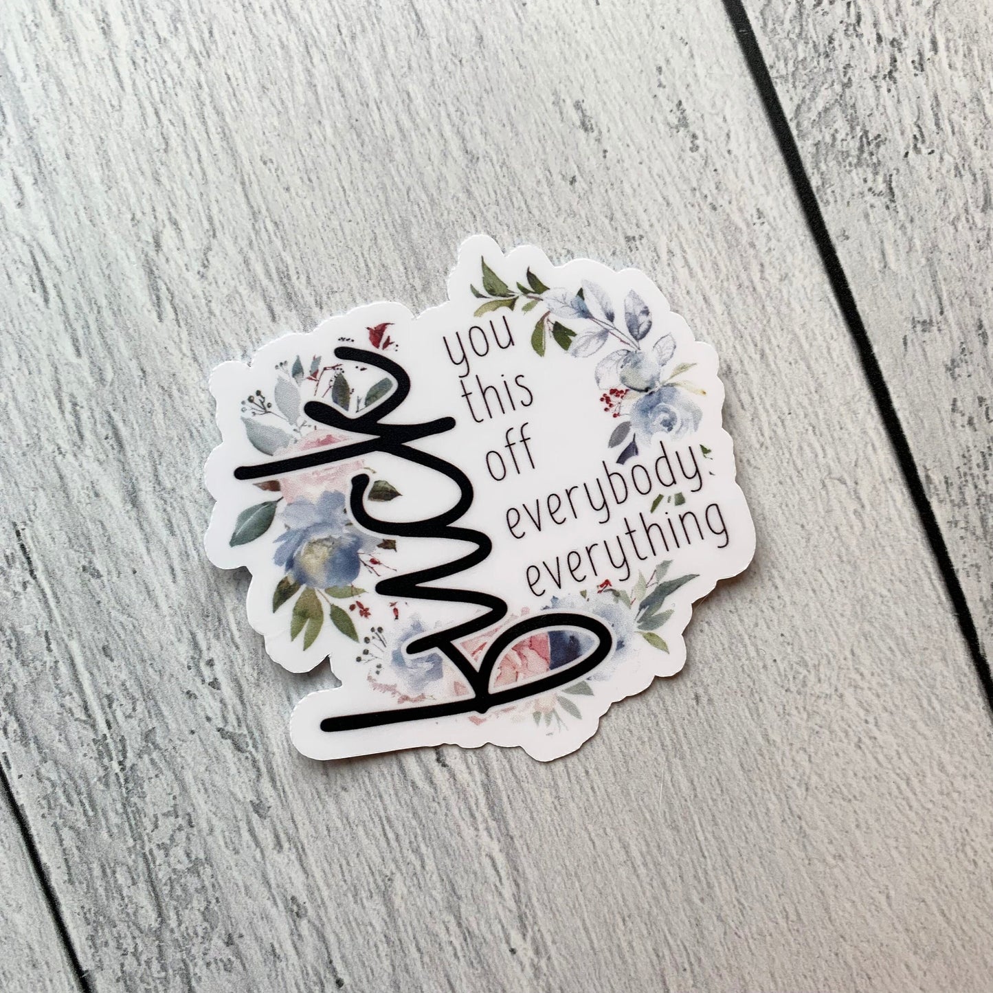 Fuck Everything Die Cut Sticker