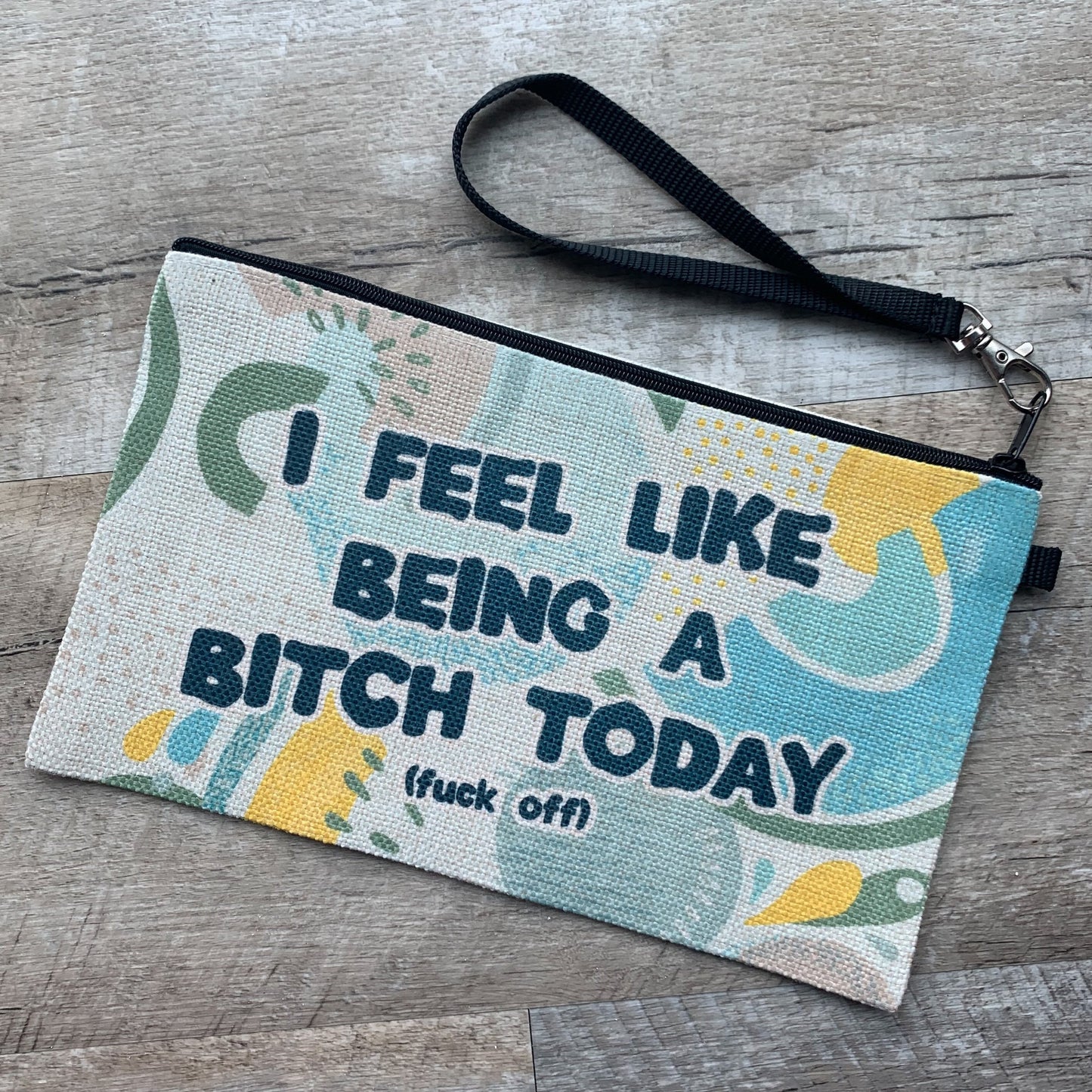 I Feel Like Being a Bitch Today (Fuck Off) Cosmetic Bag