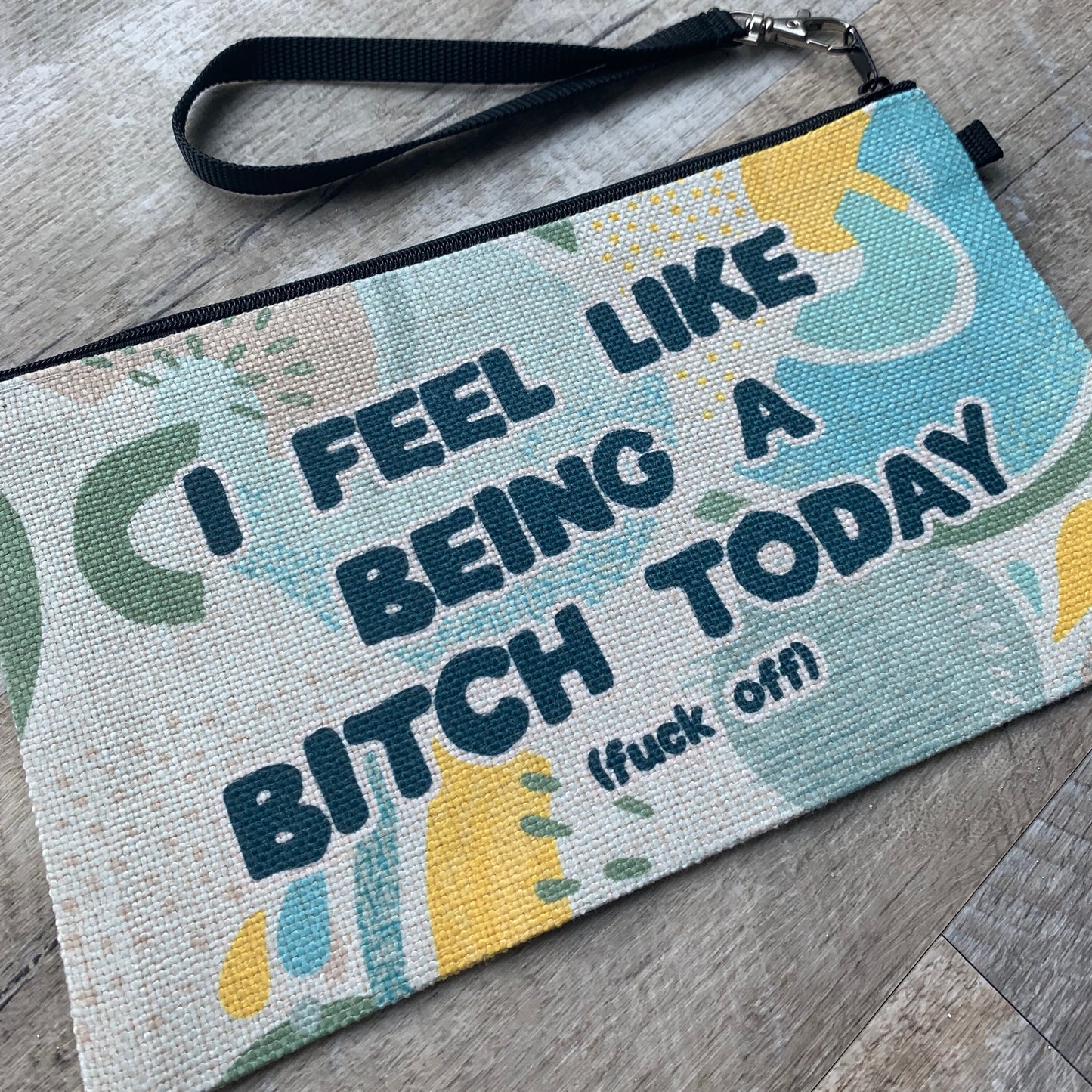 I Feel Like Being a Bitch Today (Fuck Off) Cosmetic Bag