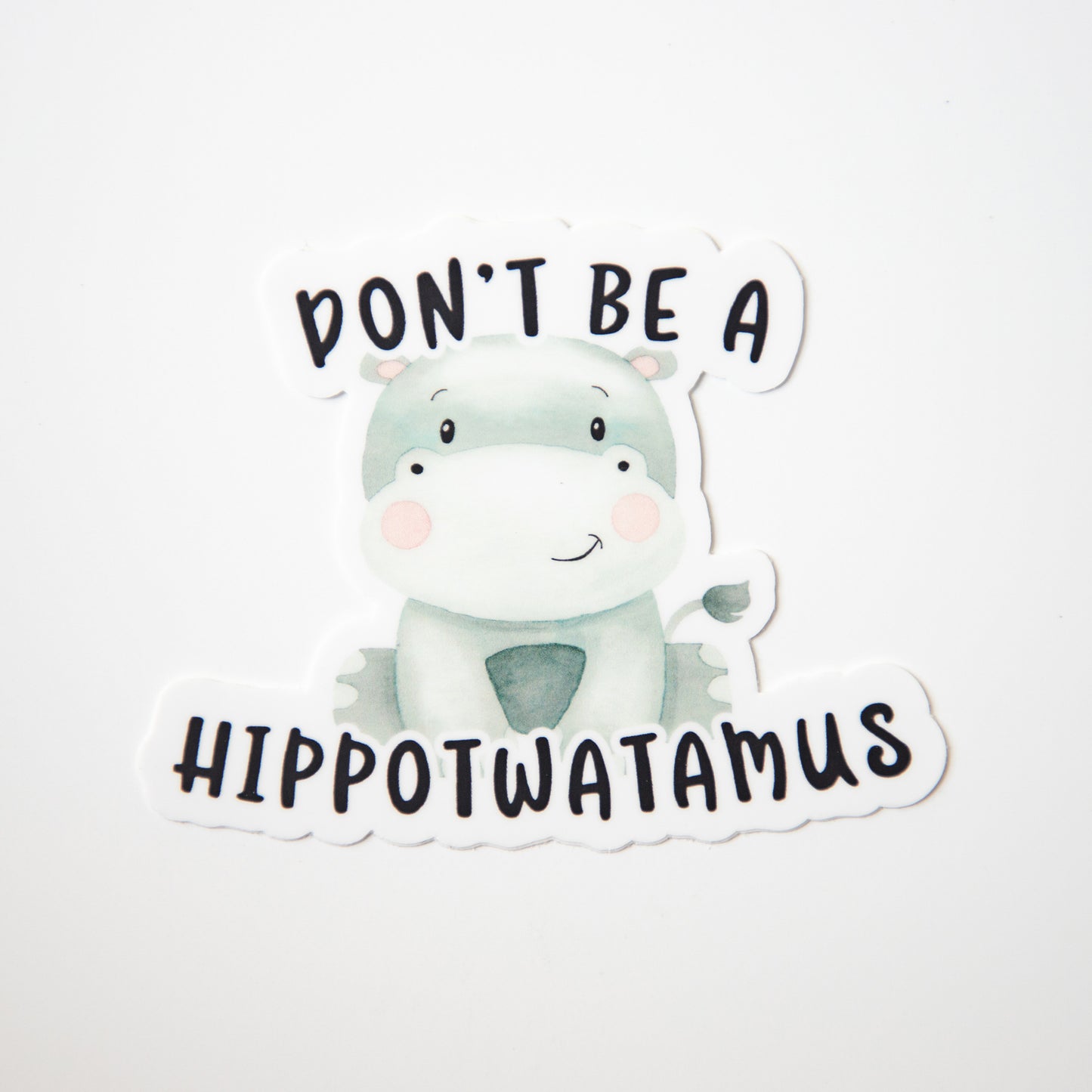 Don't Be a Hippotwatamus Die Cut Sticker