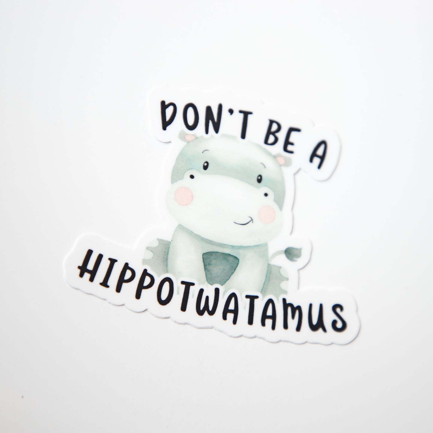 Don't Be a Hippotwatamus Die Cut Sticker