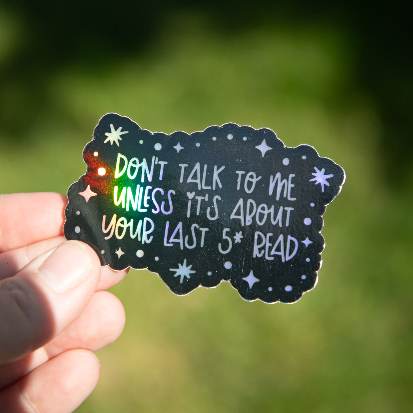 Don't Talk to Me Unless It's About Your Last 5 Star Read Holographic Die Cut Sticker