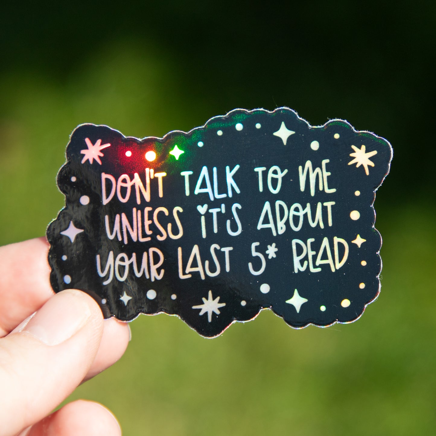 Don't Talk to Me Unless It's About Your Last 5 Star Read Holographic Die Cut Sticker
