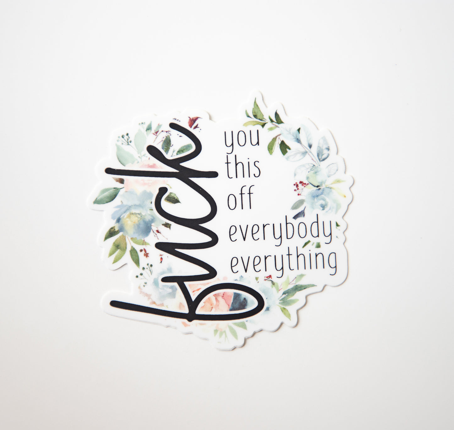 Fuck Everything Die Cut Sticker