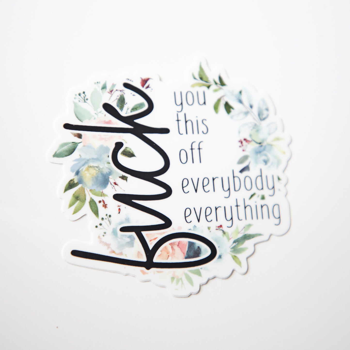 Fuck Everything Die Cut Sticker