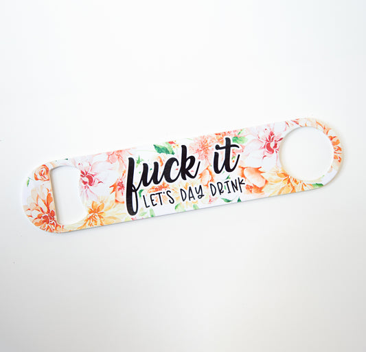 Fuck It Let's Day Drink Stainless Steel Pub/Bartender Style Bottle Opener