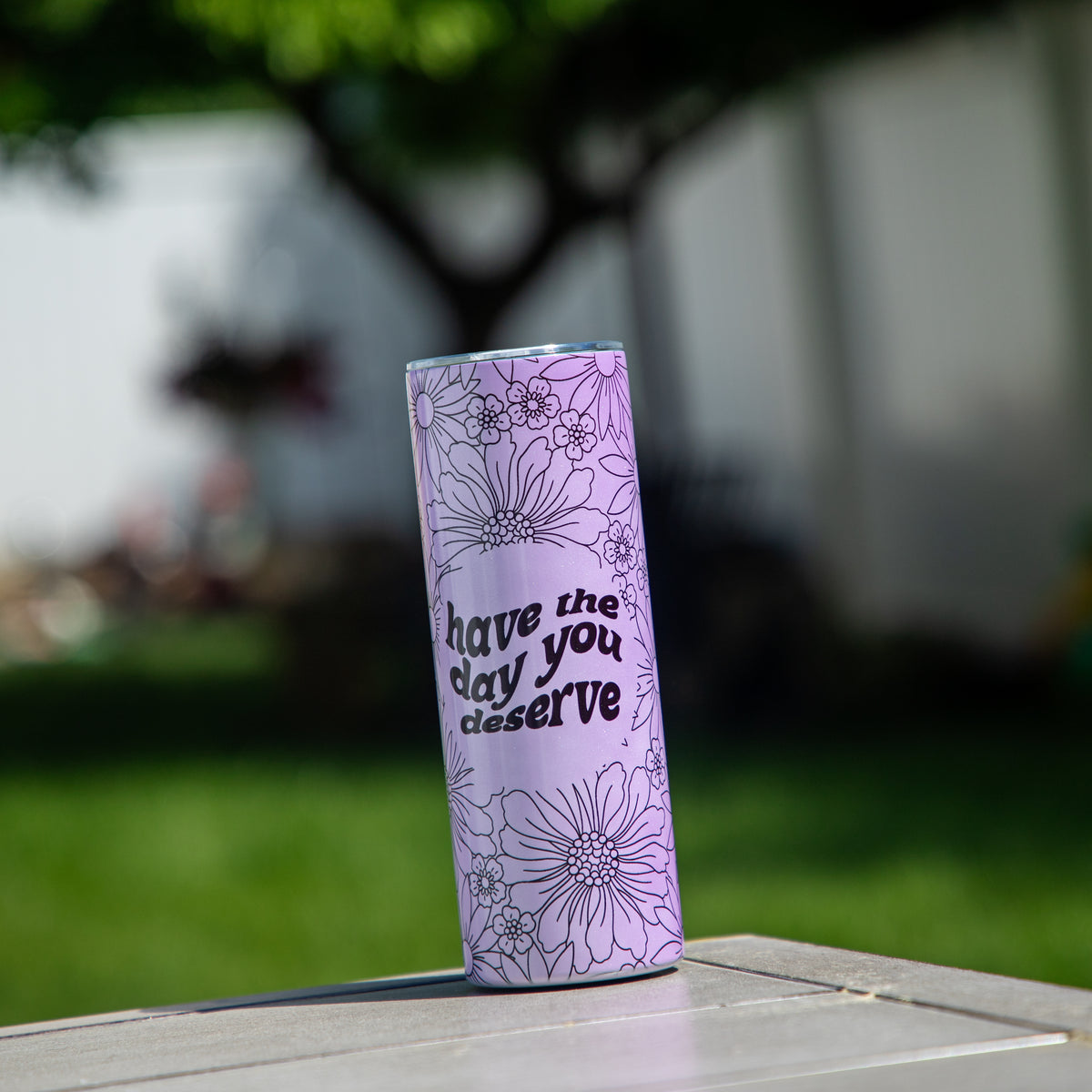 Have the Day You Deserve UV + Glow in the Dark Skinny Tumbler