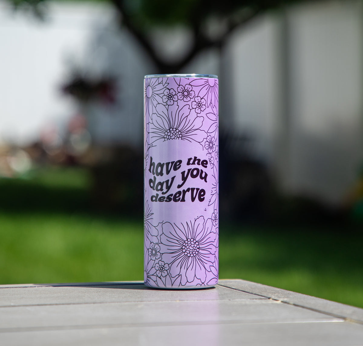 Have the Day You Deserve UV + Glow in the Dark Skinny Tumbler