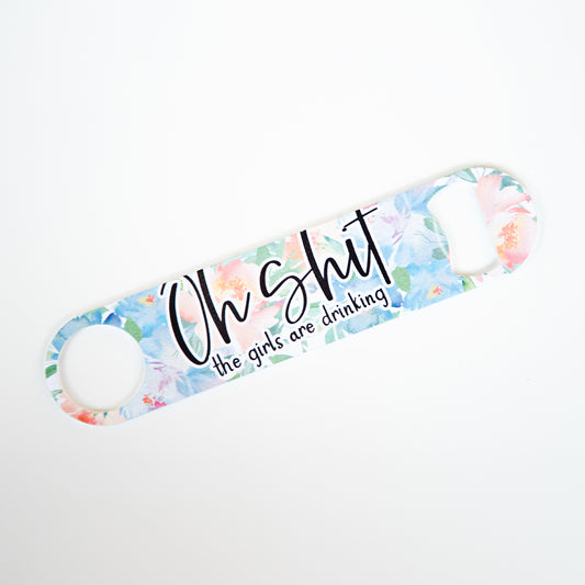 Oh Shit the Girls Are Drinking Stainless Steel Pub/Bartender Style Bottle Opener
