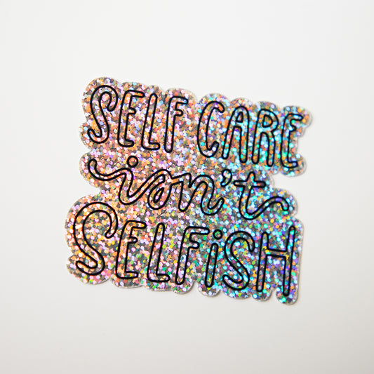 Self Care Isn't Selfish Glitter Die Cut Sticker