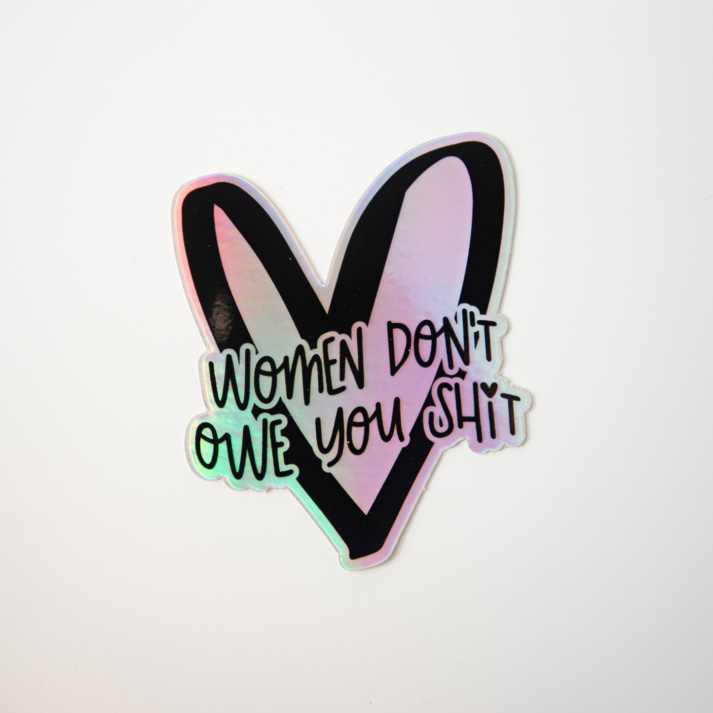 Women Don't Owe You Shit Holographic Die Cut Sticker