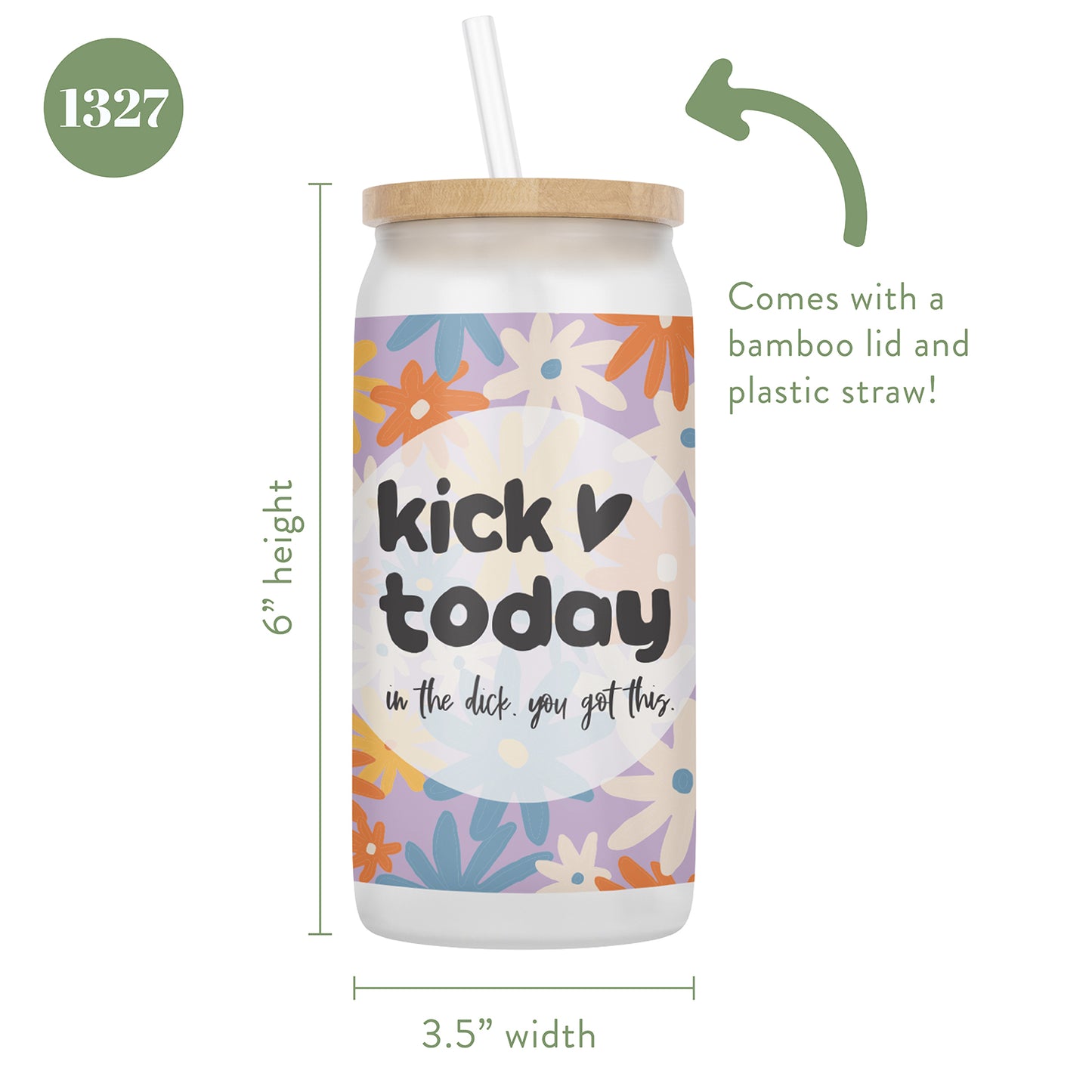 Kick Today in the Dick, You Got This 16 oz Glass Jar With Lid