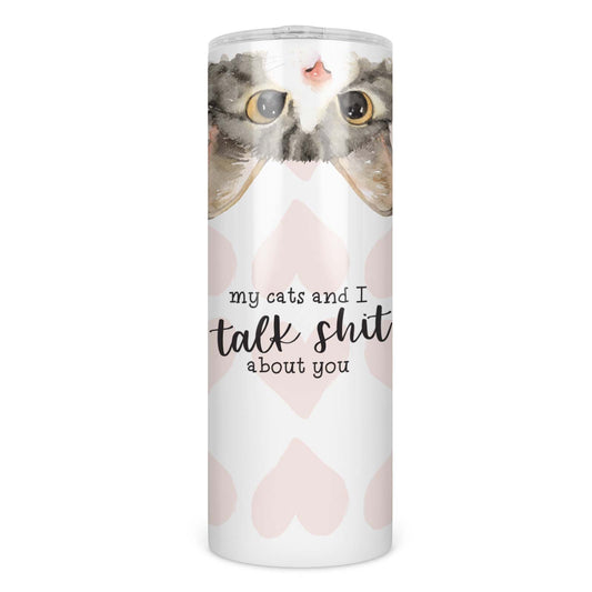 My Cats and I Talk Shit About You Skinny Tumbler