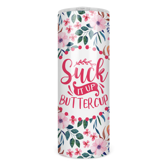 Suck It Up Buttercup Skinny Tumbler