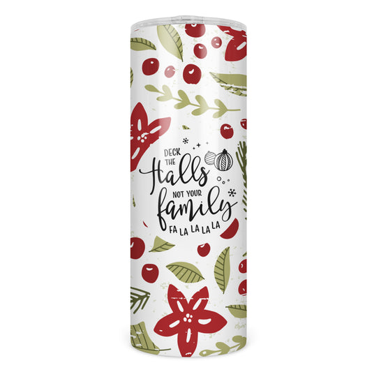 Deck the Halls and Not Your Family Skinny Tumbler