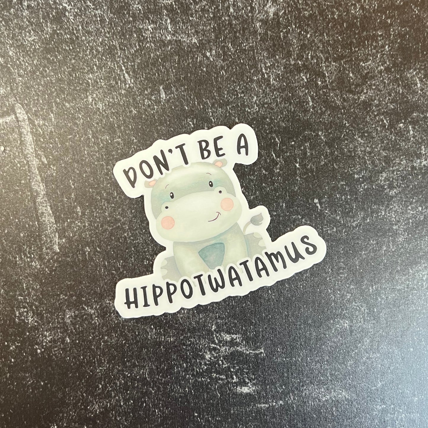 Don't Be a Hippotwatamus Die Cut Sticker