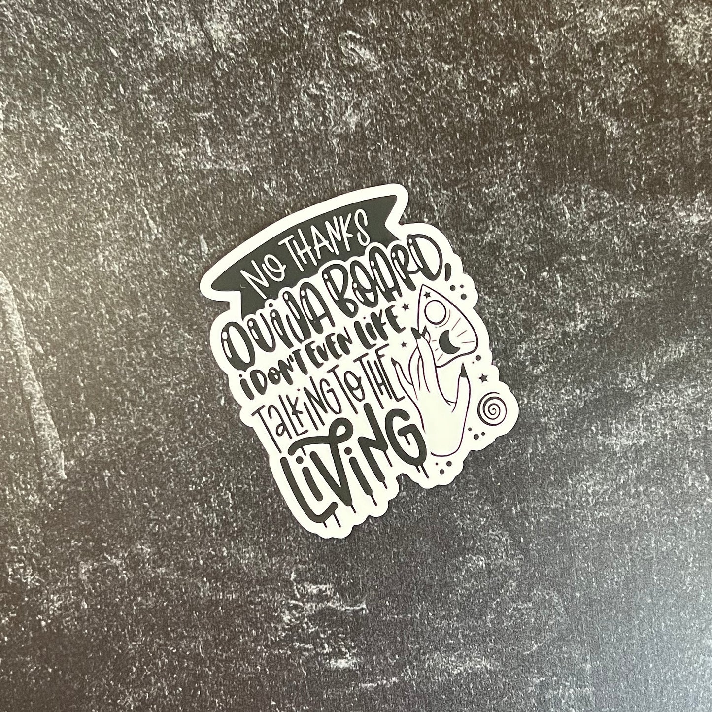 No Thanks Ouija Board, I Don't Even Like Talking to the Living Die Cut Sticker