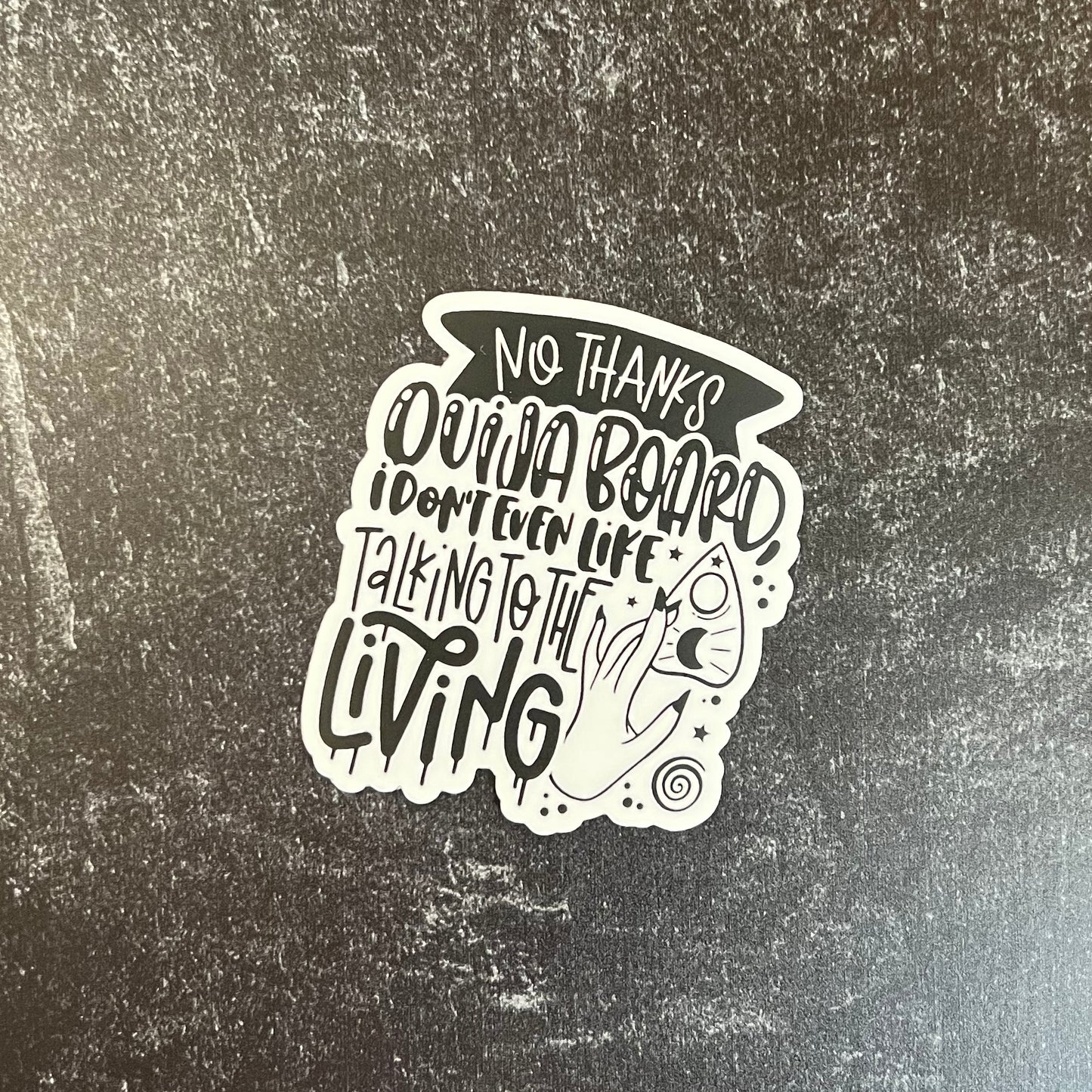 No Thanks Ouija Board, I Don't Even Like Talking to the Living Die Cut Sticker
