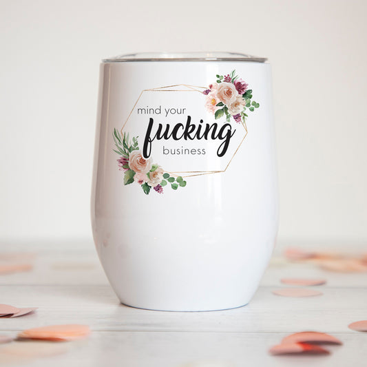 Mind Your Fucking Business Insulated Wine Tumbler