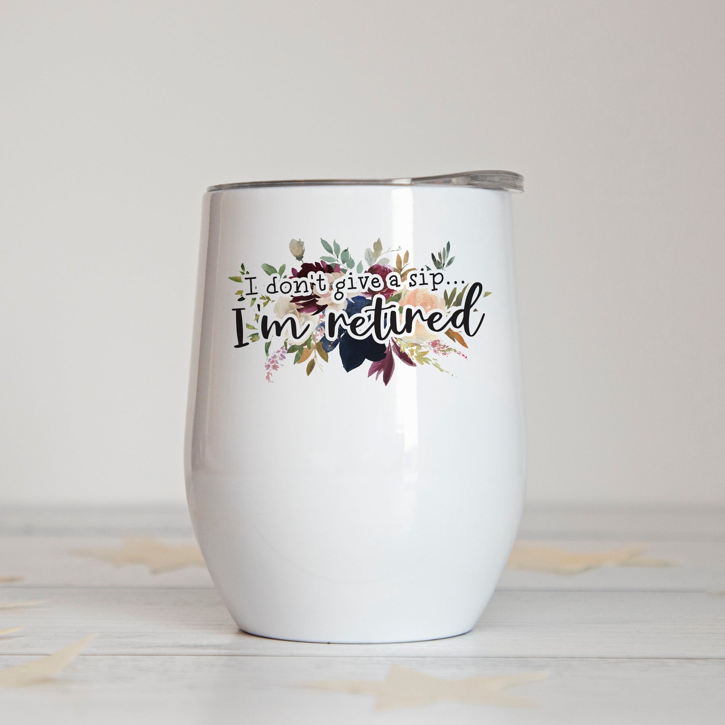 I Don't Give a Sip... I'm Retired Insulated Wine Tumbler