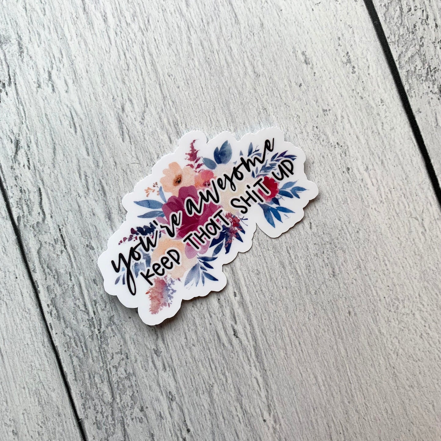 You're Awesome Keep That Shit Up Die Cut Sticker