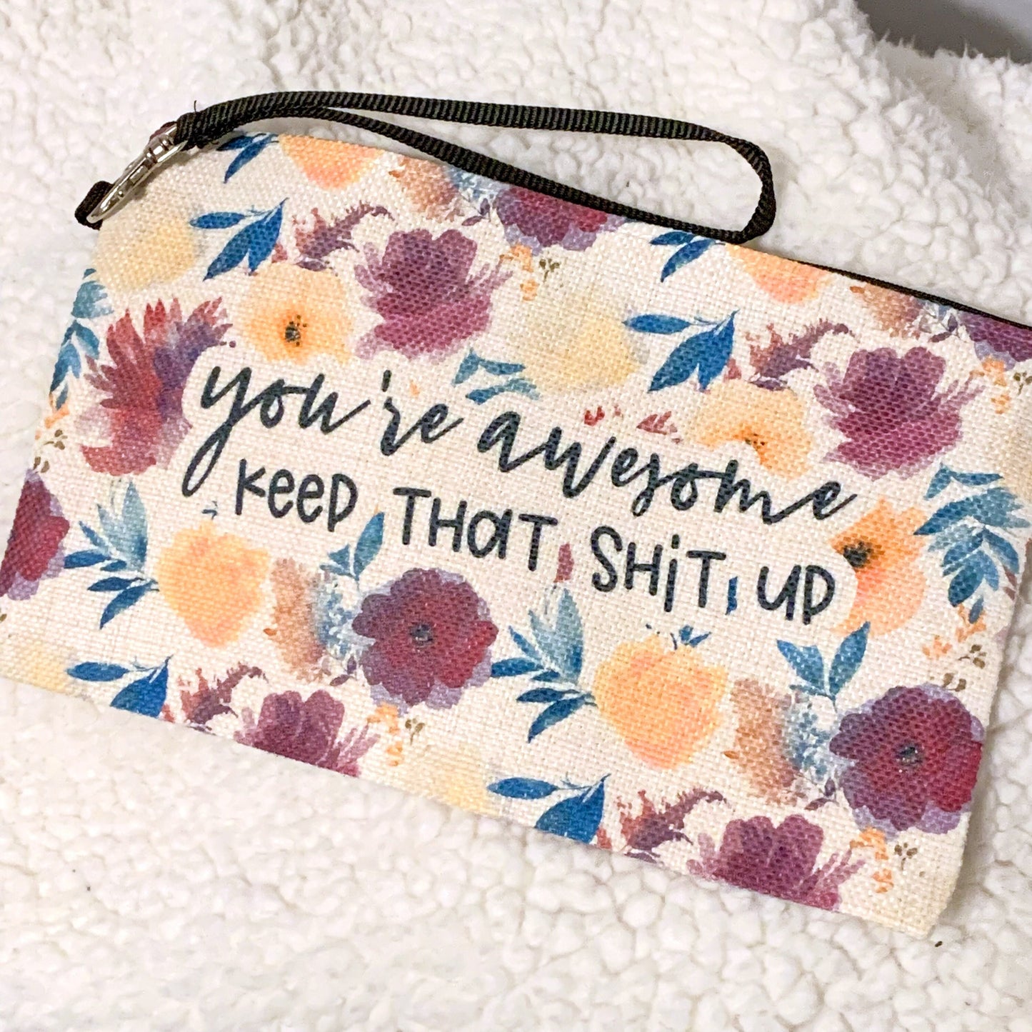 You're Awesome, Keep That Shit Up Cosmetic Bag