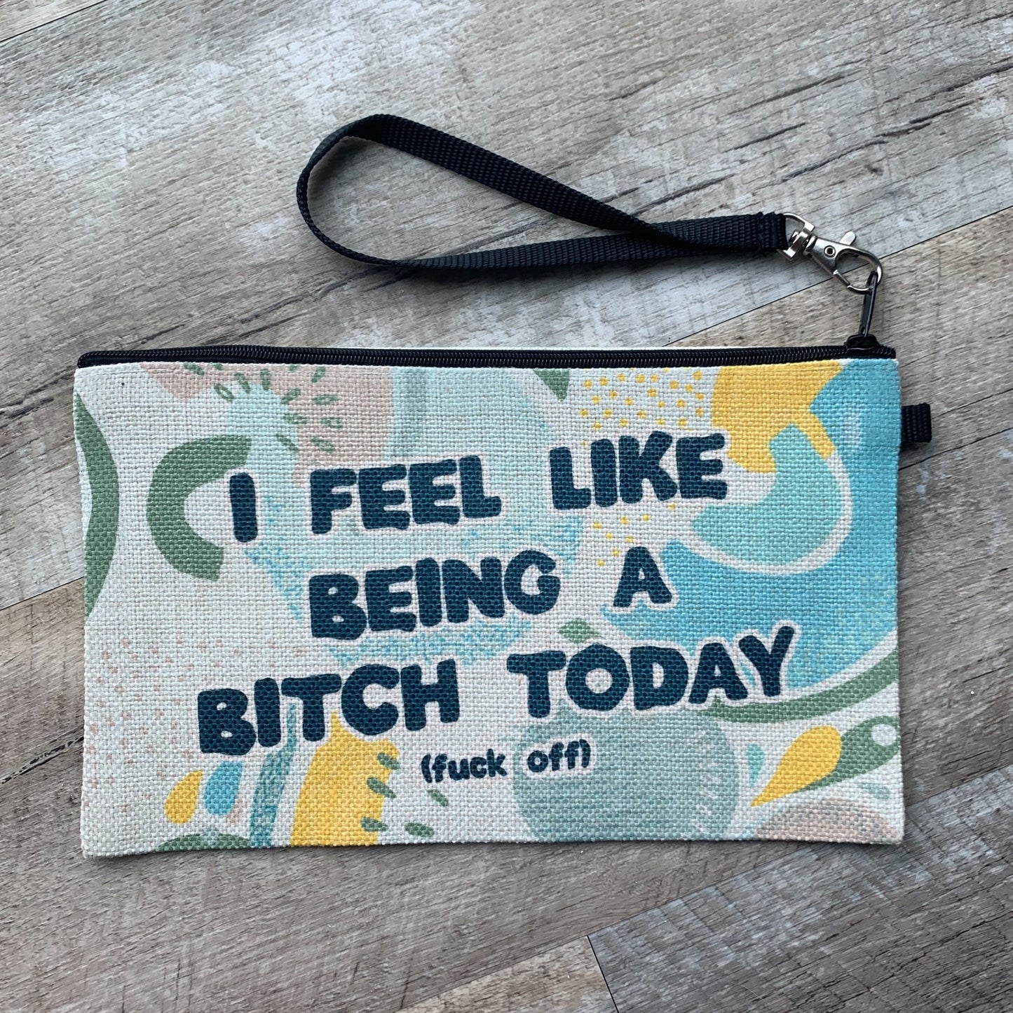 I Feel Like Being a Bitch Today (Fuck Off) Cosmetic Bag