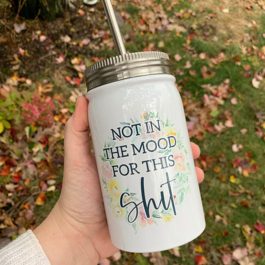 Not In The Mood For This Shit Insulated Mason Jar With Lid