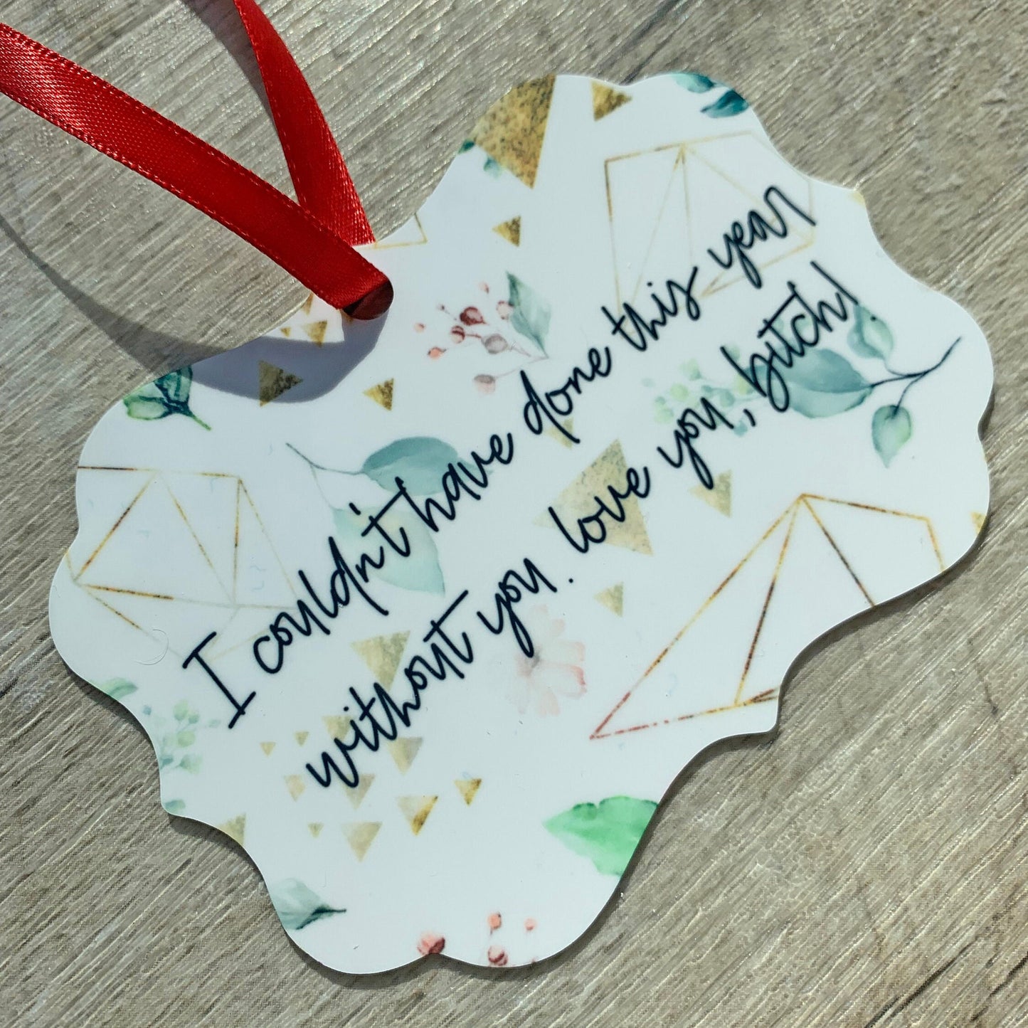 I Couldn't Have Done This Year Without You, Bitch! Ornament